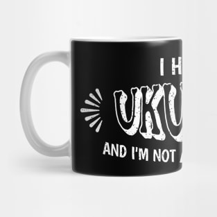 I have a UKULELE and I'm not afraid to use it! Mug